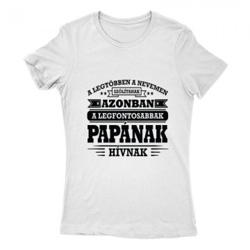 A legfontosabbak Nagypapának hívnak Női Póló