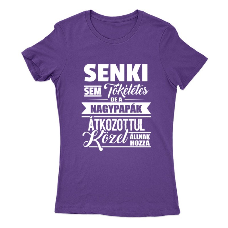 Senki sem tökéletes Nagypapa Női Póló
