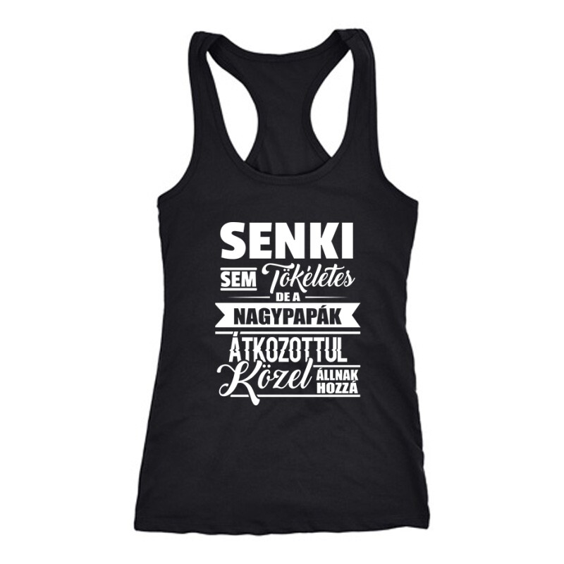 Senki sem tökéletes Nagypapa Női Trikó