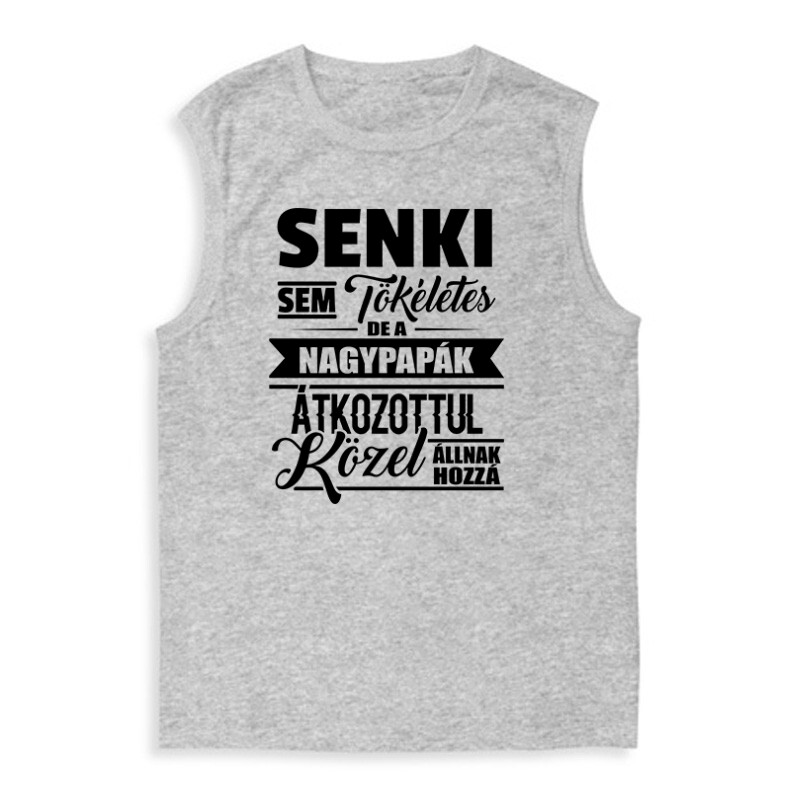 Senki sem tökéletes Nagypapa Férfi Trikó