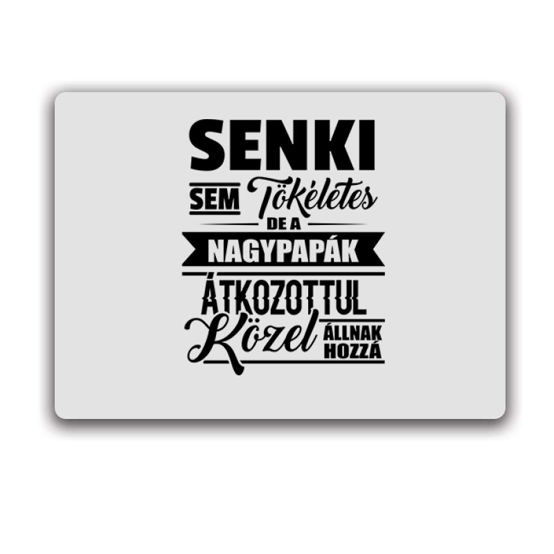 Senki sem tökéletes Nagypapa Egérpad