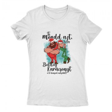 Te mondd, hogy boldog karácsonyt Női Póló