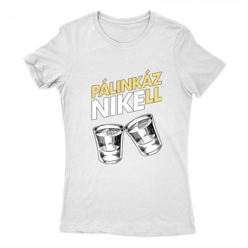 Pálinkázni kell Női Póló