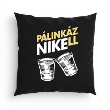 Pálinkázni kell Párna
