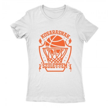 Kosarasnak születtem Női Póló