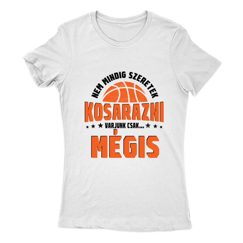 Nem mindig szeretek kosarazni Női Póló