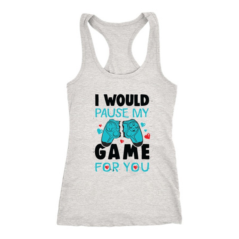 i Would pause my game for you Női Trikó