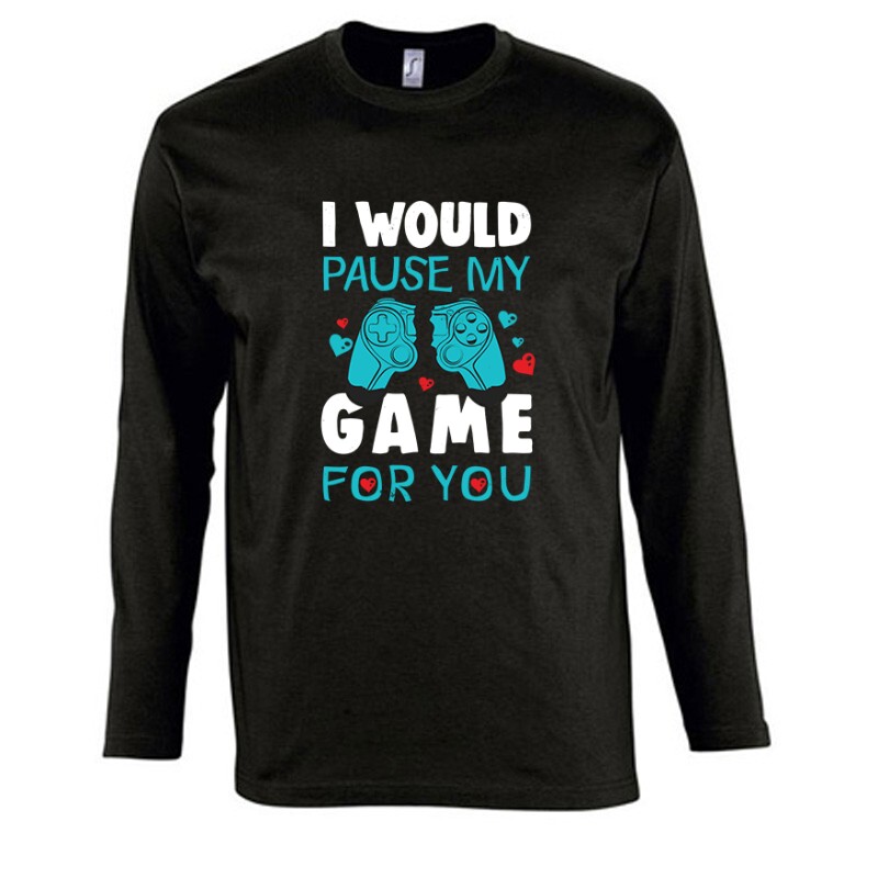 i Would pause my game for you Hosszú Ujjú Póló