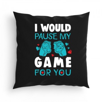 i Would pause my game for...