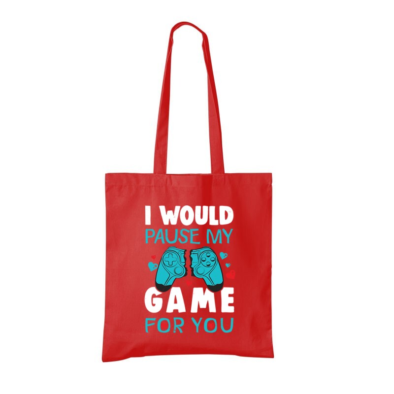 i Would pause my game for you Bevásárló Táska