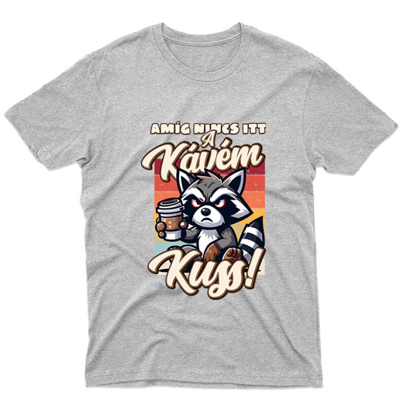 Amíg nincs itt a kávém, kuss Unisex Póló