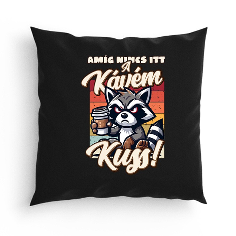 Amíg nincs itt a kávém, kuss Párna