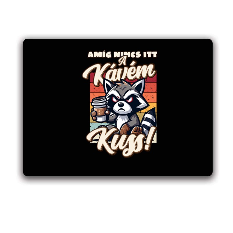 Amíg nincs itt a kávém, kuss Egérpad