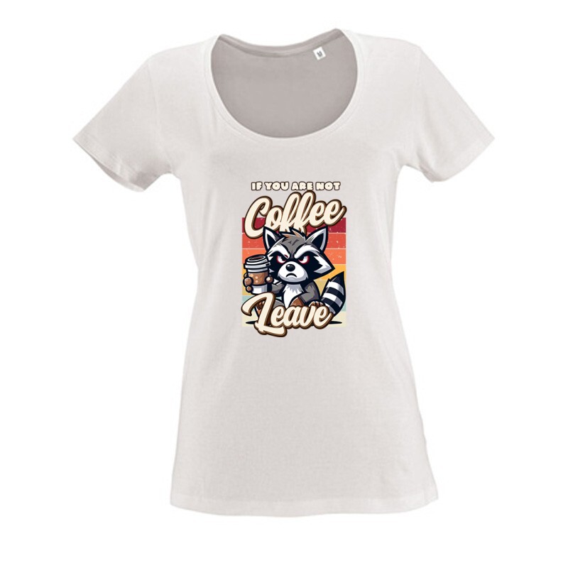 If you are not coffee Női O Nyakú Póló
