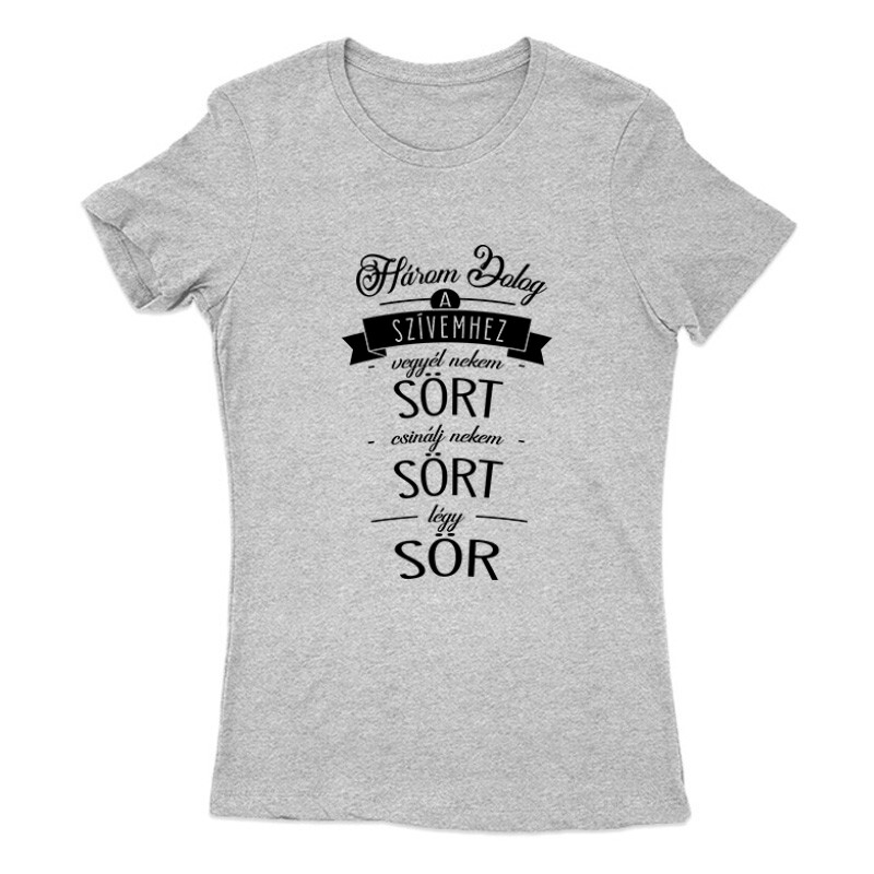 Három dolog a szívemhez - Sör Női Póló