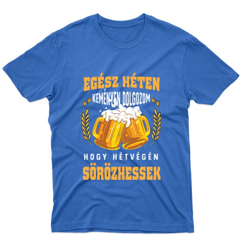 Keményen dolgozok hogy sörözhessek Unisex Póló