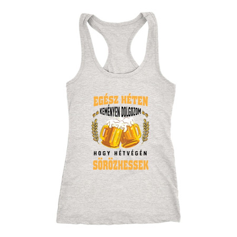 Keményen dolgozok hogy sörözhessek Női Trikó
