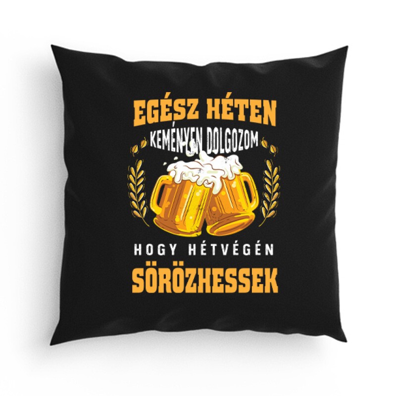 Keményen dolgozok hogy sörözhessek Párna