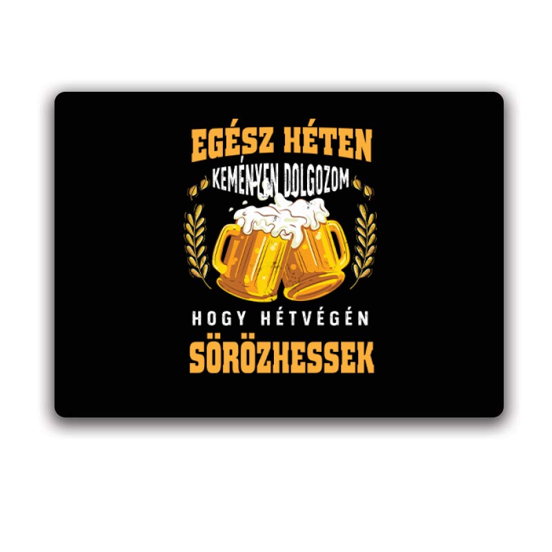 Keményen dolgozok hogy sörözhessek Egérpad