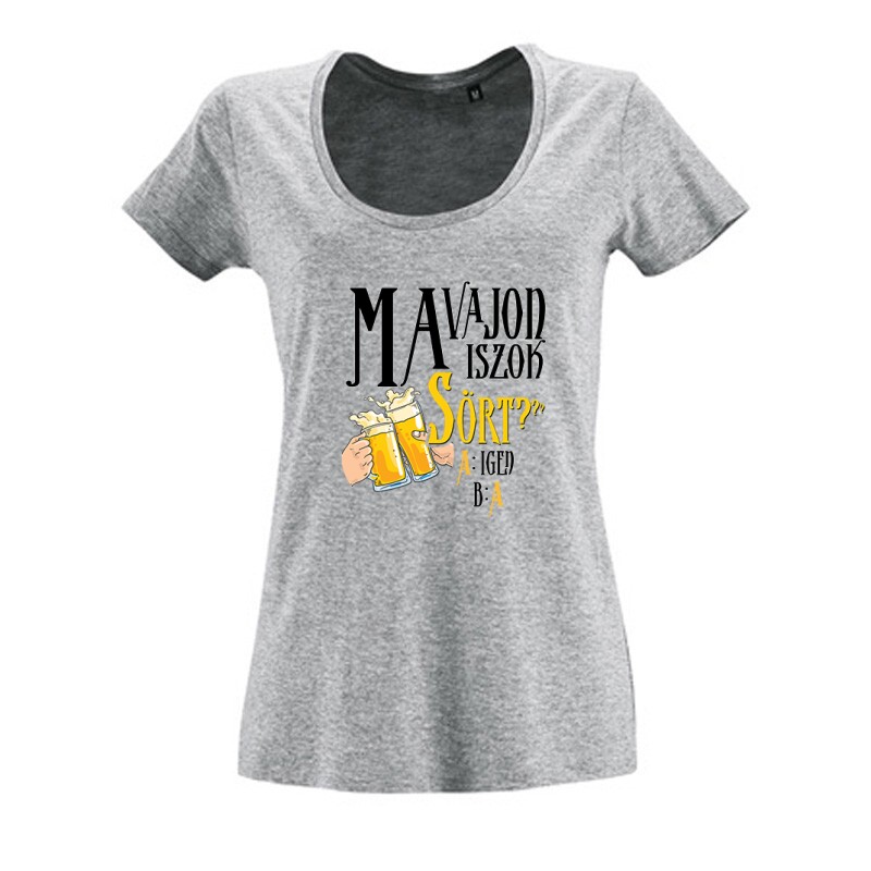 Ma vajon iszok sört? Női O Nyakú Póló
