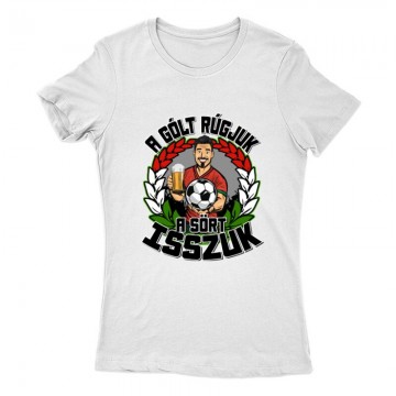 A gólt rúgjuk, a sört...