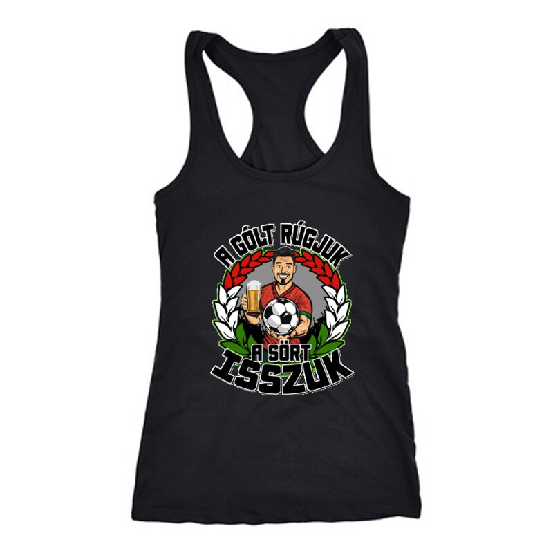 A gólt rúgjuk, a sört isszuk Női Trikó