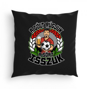 A gólt rúgjuk, a sört...