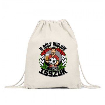 A gólt rúgjuk, a sört...