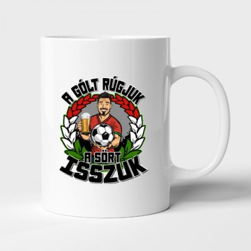 A gólt rúgjuk, a sört...