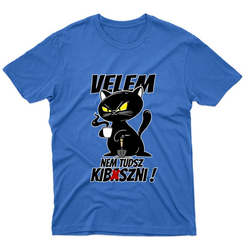 Velem nem tudsz kib*szni Unisex Póló