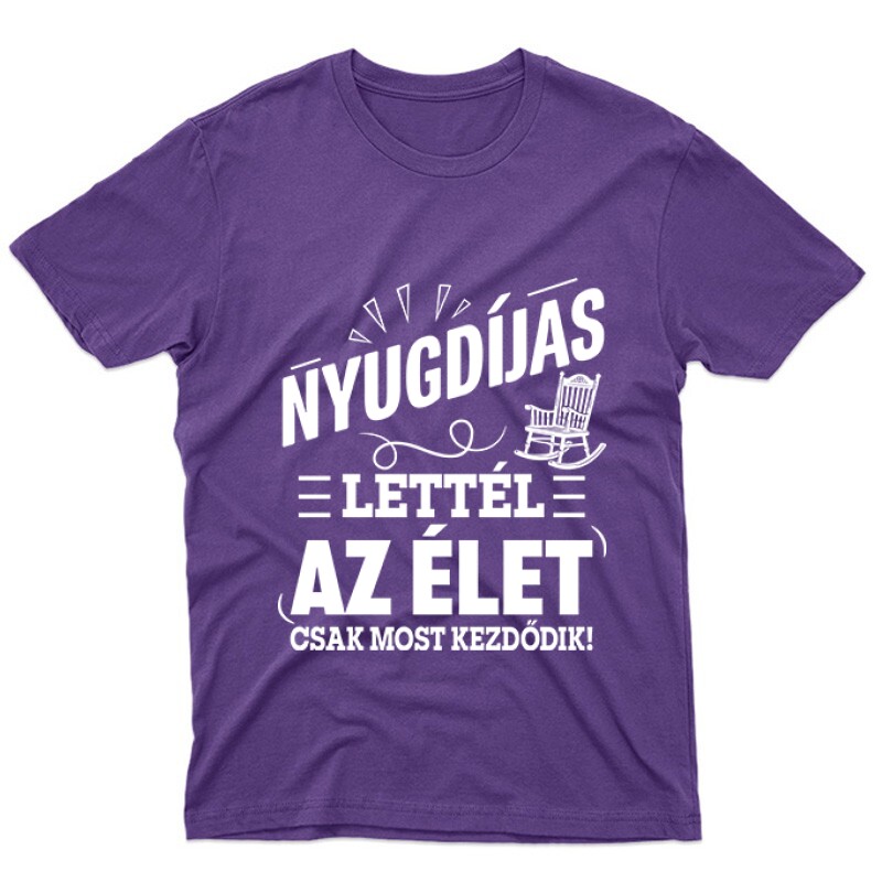 Nyugdíjas Lettél, Az Élet Most Kezdődik Unisex Póló