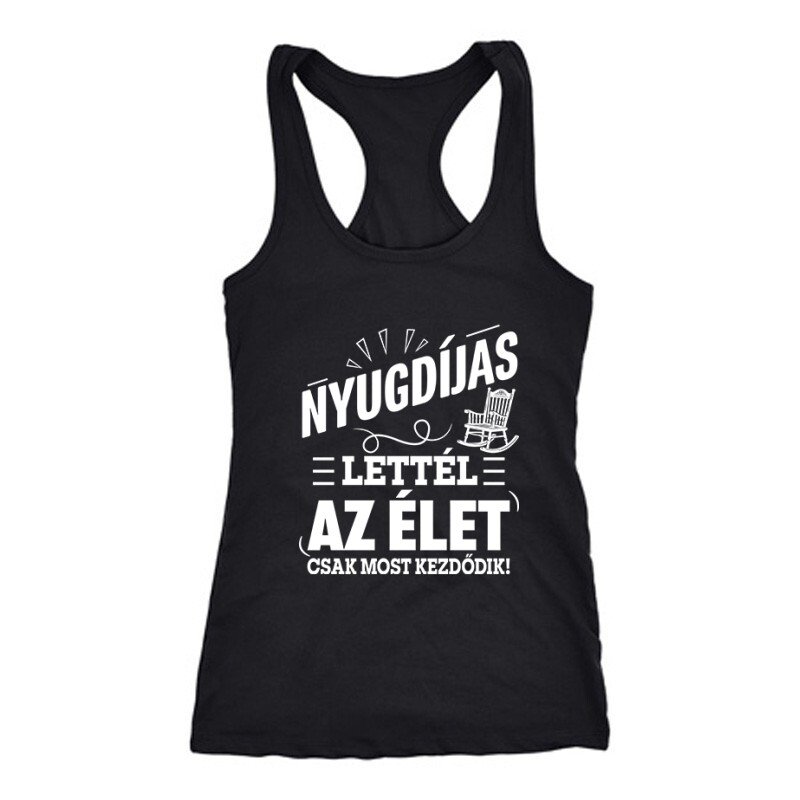 Nyugdíjas Lettél, Az Élet Most Kezdődik Női Trikó