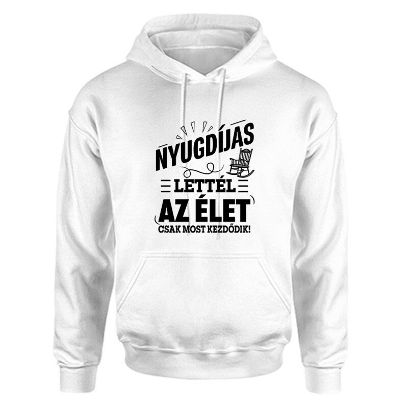 Nyugdíjas Lettél, Az Élet Most Kezdődik Unisex Kapucnis Pulcsi