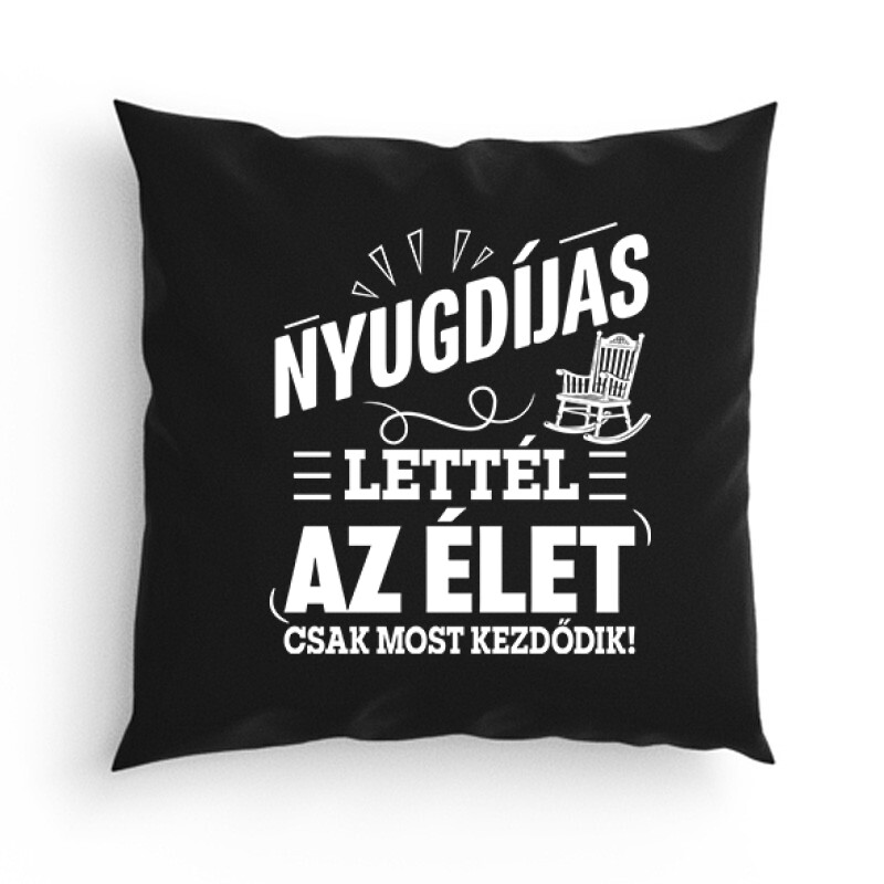 Nyugdíjas Lettél, Az Élet Most Kezdődik Párna