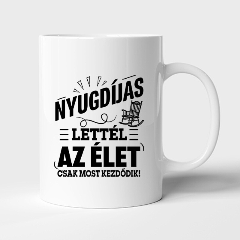 Nyugdíjas Lettél, Az Élet Most Kezdődik Bögre