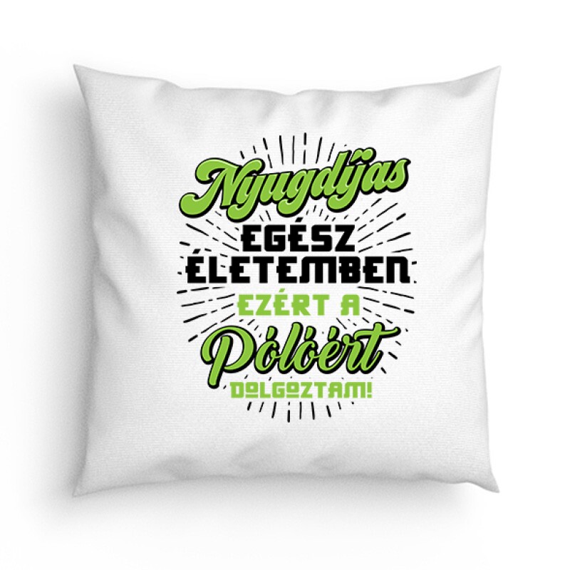 Ezért a Pólóért dolgoztam Párna