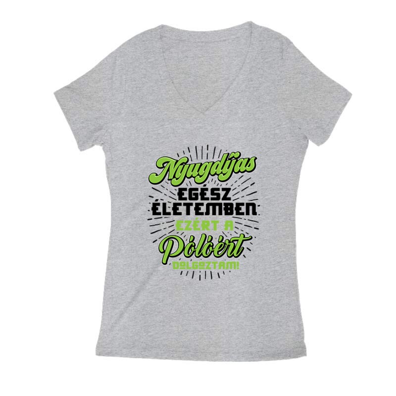 Ezért a Pólóért dolgoztam Női V Kivágott póló