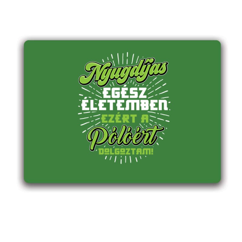 Ezért a Pólóért dolgoztam Egérpad