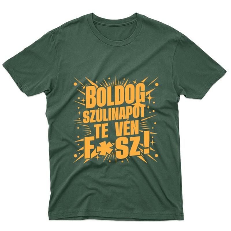 Boldog szülinapot, te vén f*sz Unisex Póló