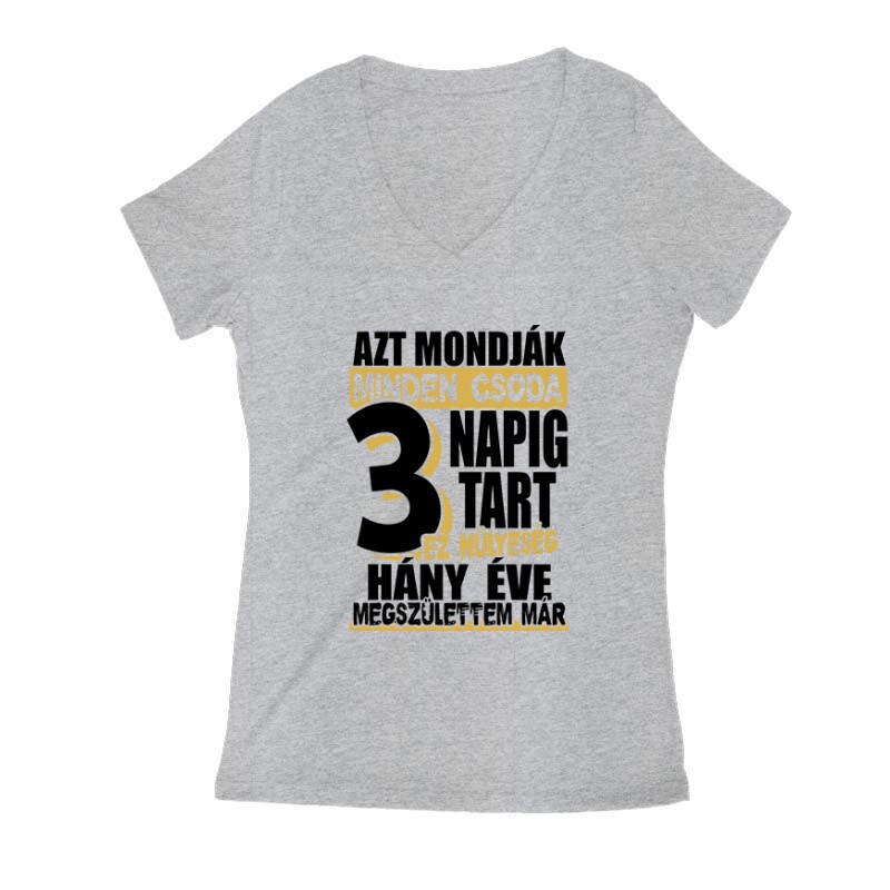 Minden csoda 3 napig tart Női V Kivágott póló