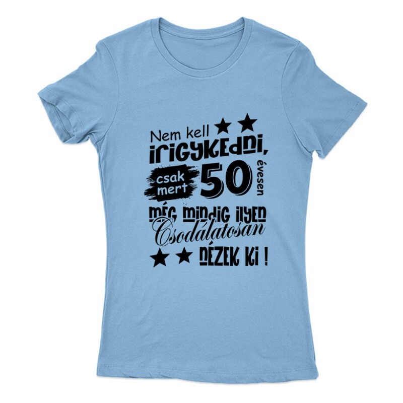 Nem kell irigykedni Női Póló