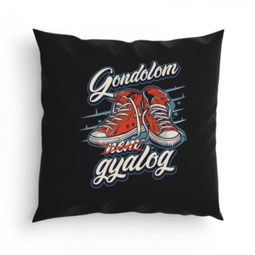Gondolom nem gyalog Párna