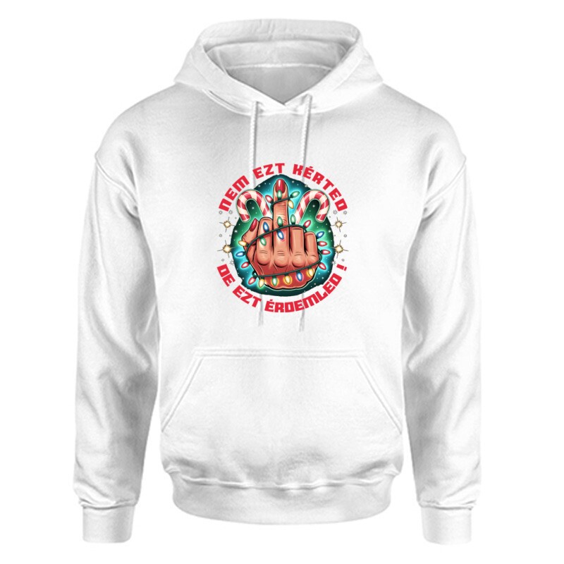 Nem ezt kérted.De ezt érdemled! Unisex Kapucnis Pulcsi