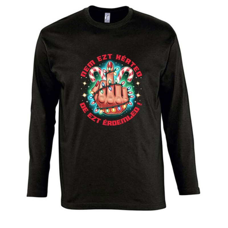 Nem ezt kérted.De ezt érdemled! Hosszú Ujjú Póló