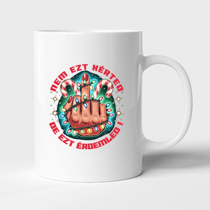 Nem ezt kérted.De ezt érdemled! Bögre