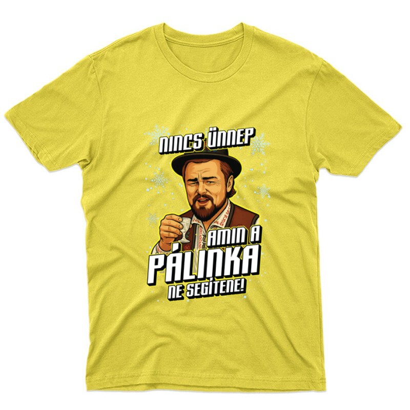 Nincs ünnep amin a pálinka ne segítene Unisex Póló