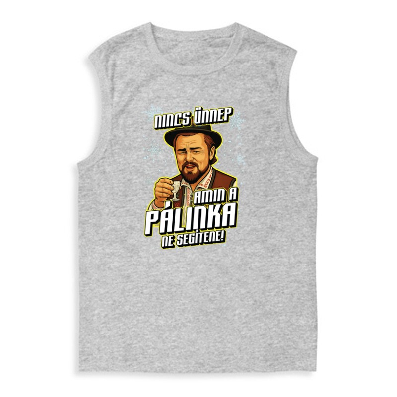 Nincs ünnep amin a pálinka ne segítene Férfi Trikó