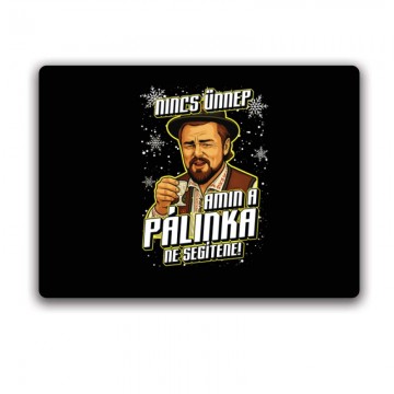 Nincs ünnep amin a pálinka...