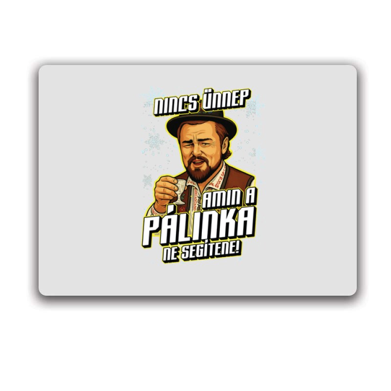 Nincs ünnep amin a pálinka ne segítene Egérpad