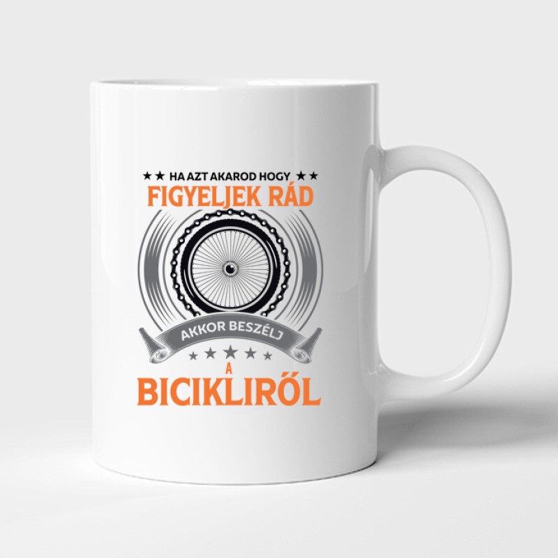 Ha azt akarod hogy figyeljek rád ... Bögre